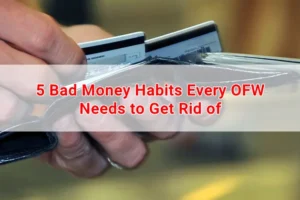 5 Bad Money Habits Every OFW Needs to Get Rid of