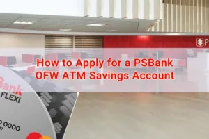 How to Apply for a PSBank OFW ATM Savings Account